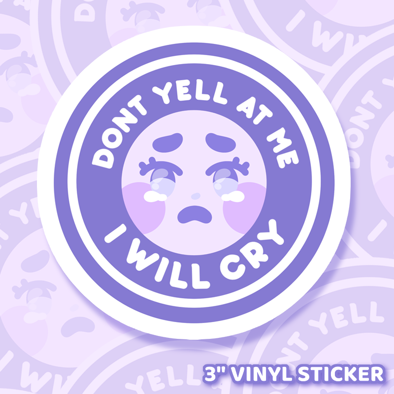 Don’t Yell, I’ll Cry Sticker